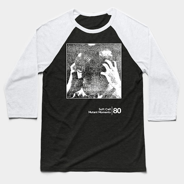 Soft Cell - Mutant Moments / Minimalist Graphic Artwork Design Baseball T-Shirt by saudade